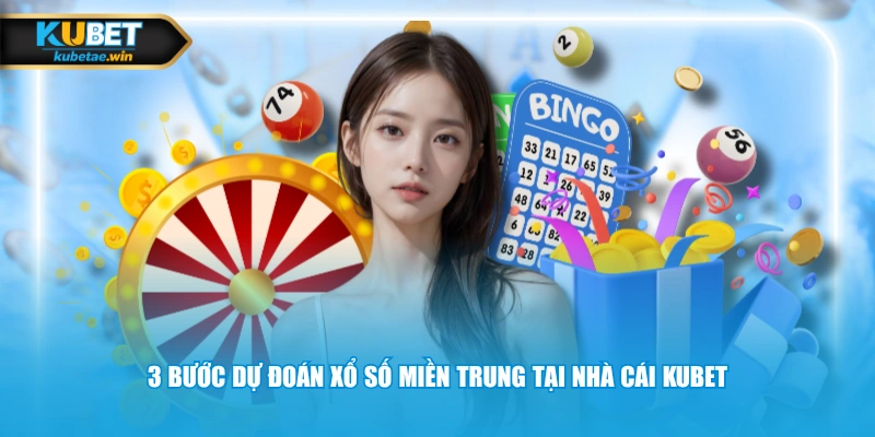 3 bước dự đoán xổ số miền Trung tại nhà cái KUBET