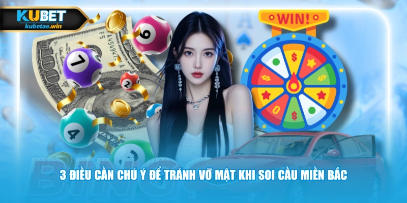 3 điều cần chú ý để tránh vỡ mật khi soi cầu miền Bắc