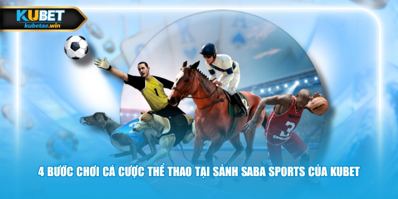 4 bước chơi cá cược thể thao tại sảnh SABA Sports của KUBET