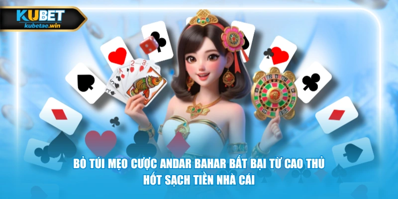 Bỏ túi mẹo cược Andar Bahar bất bại từ cao thủ, hốt sạch tiền nhà cái