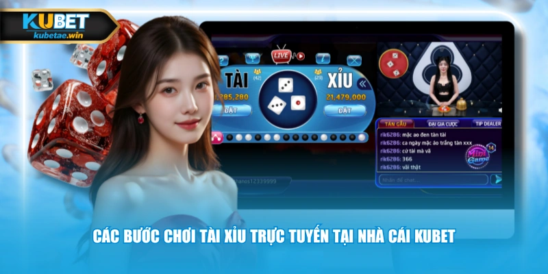 Các bước chơi tài xỉu trực tuyến tại nhà cái KUBET