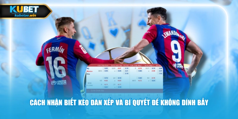 Cách nhận biết kèo dàn xếp và bí quyết để không dính bẫy