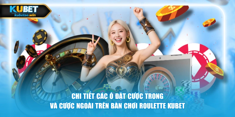 Chi tiết các ô đặt cược trong và cược ngoài trên bàn chơi Roulette KUBET.