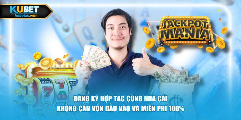 Đăng ký hợp tác cùng nhà cái không cần vốn đầu vào và miễn phí 100%