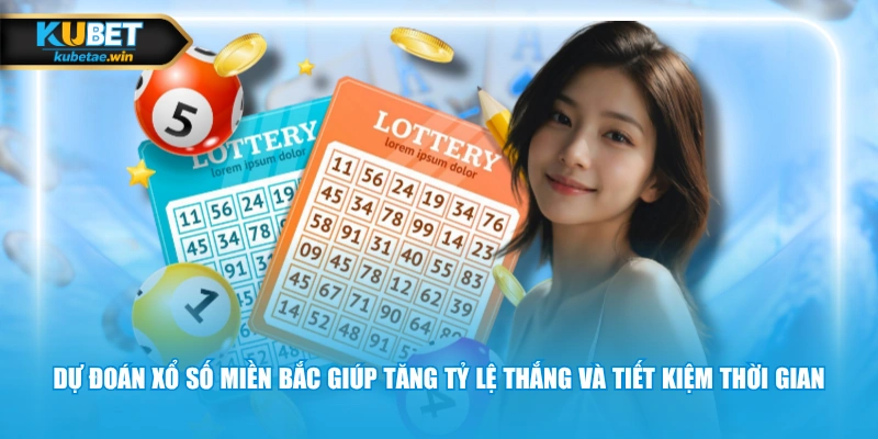 Dự đoán xổ số miền Bắc giúp tăng tỷ lệ thắng và tiết kiệm thời gian