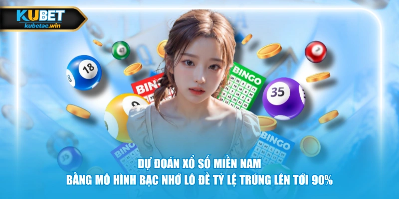 Dự đoán xổ số miền Nam bằng mô hình bạc nhớ lô đề tỷ lệ trúng lên tới 90%