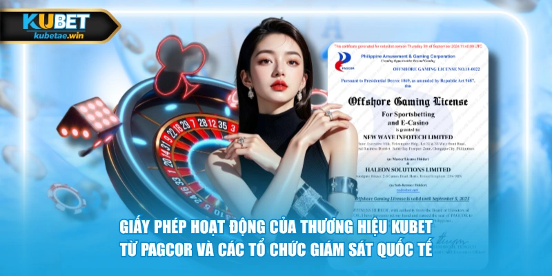 Giấy phép hoạt động của thương hiệu KUBET từ PAGCOR và các tổ chức giám sát quốc tế