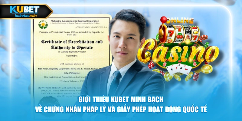 Giới thiệu KUBET minh bạch về chứng nhận pháp lý và giấy phép hoạt động quốc tế