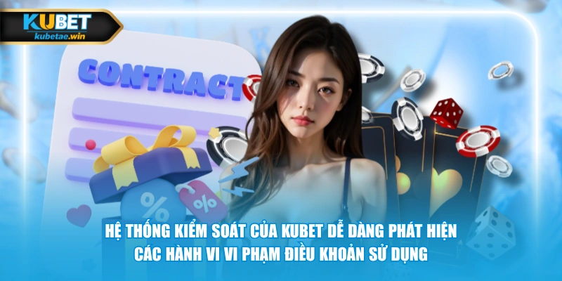 Hệ thống kiểm soát của KUBET dễ dàng phát hiện các hành vi vi phạm điều khoản sử dụng