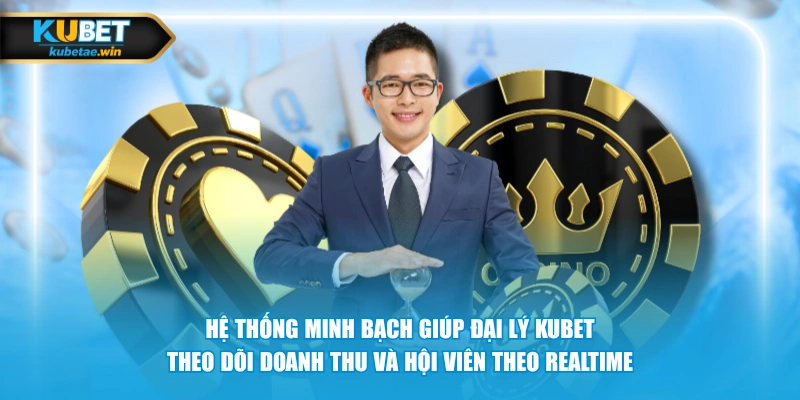 Hệ thống minh bạch giúp đại lý KUBET theo dõi doanh thu và hội viên theo realtime