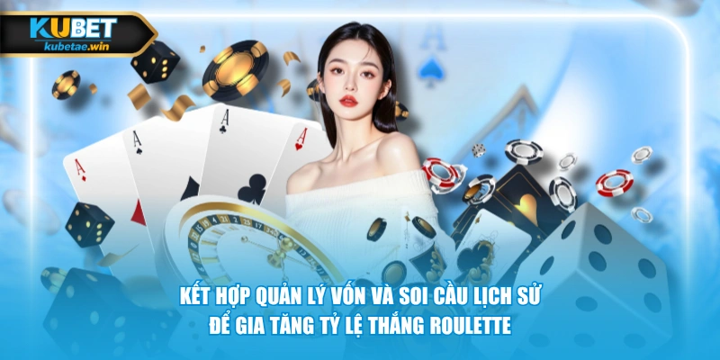 Kết hợp quản lý vốn và soi cầu lịch sử để gia tăng tỷ lệ thắng Roulette