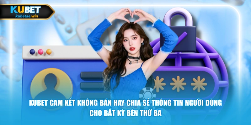 KUBET cam kết không bán hay chia sẻ thông tin người dùng cho bất kỳ bên thứ ba