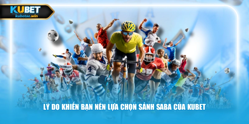 Lý do khiến bạn nên lựa chọn sảnh SABA của KUBET