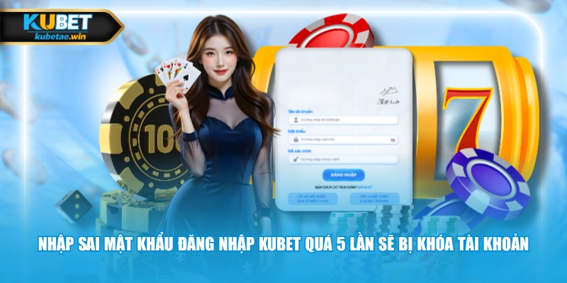 Nhập sai mật khẩu đăng nhập KUBET quá 5 lần sẽ bị khóa tài khoản