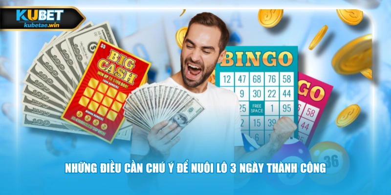 Những điều cần chú ý để nuôi lô 3 ngày thành công