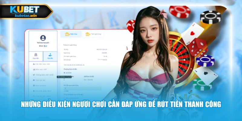 Những điều kiện người chơi cần đáp ứng để rút tiền thành công