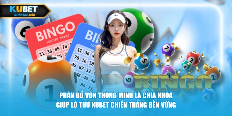 Phân bổ vốn thông minh là chìa khóa giúp lô thủ KUBET chiến thắng bền vững
