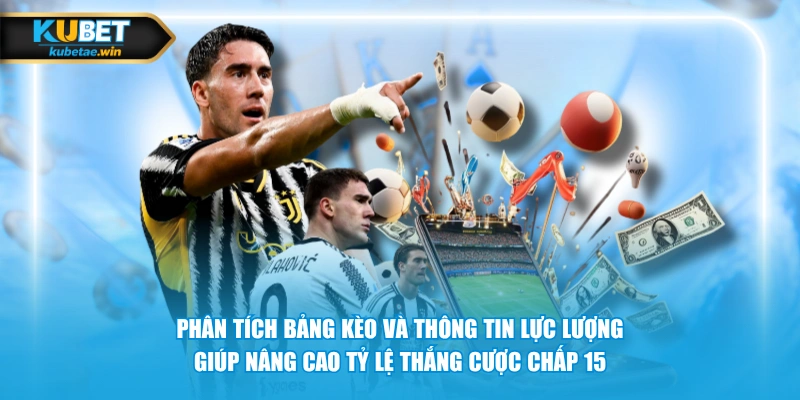 Phân tích bảng kèo và thông tin lực lượng giúp nâng cao tỷ lệ thắng cược chấp 1.5