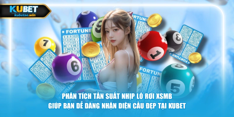 Phân tích tần suất nhịp lô rơi XSMB giúp bạn dễ dàng nhận diện cầu đẹp tại KUBET