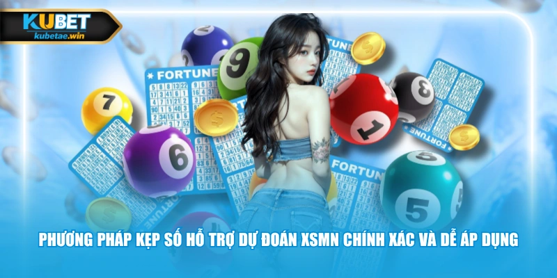 Phương pháp kẹp số hỗ trợ dự đoán XSMN chính xác và dễ áp dụng