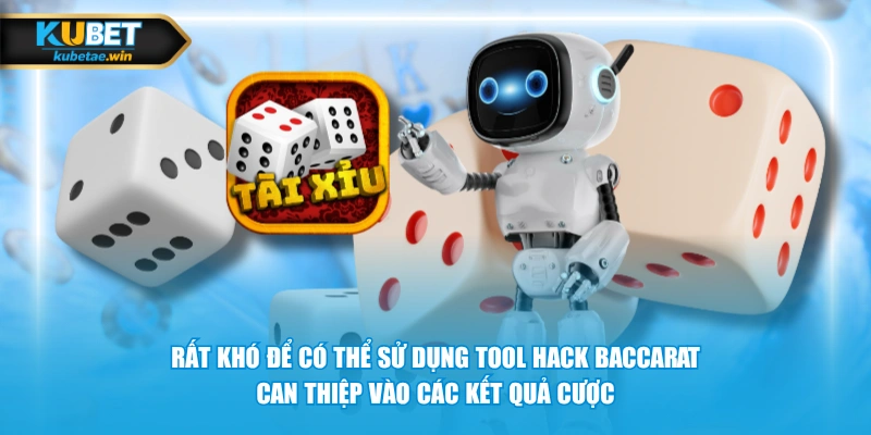 Rất khó để có thể sử dụng tool hack baccarat can thiệp vào các kết quả cược