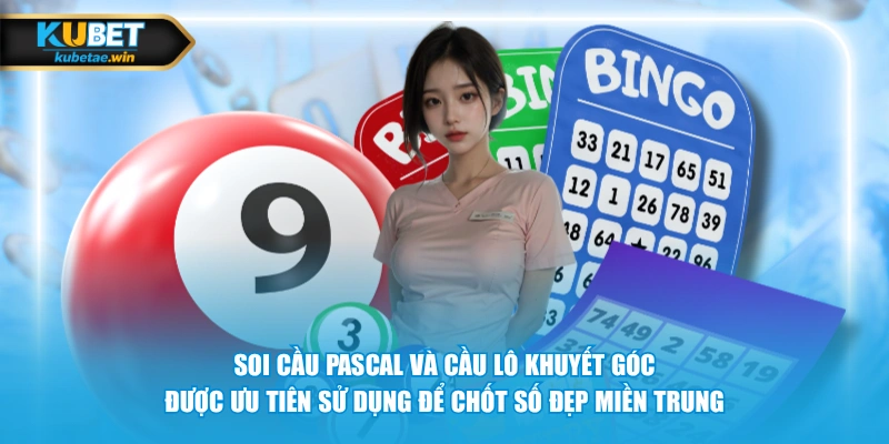Soi cầu Pascal và cầu lô khuyết góc được ưu tiên sử dụng để chốt số đẹp miền Trung