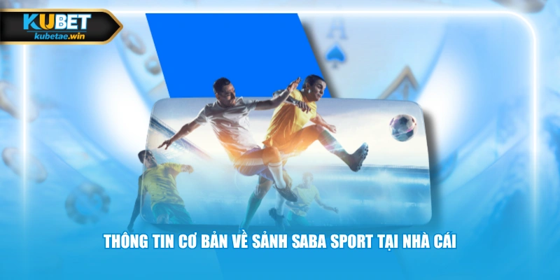 Thông tin cơ bản về sảnh SABA Sport tại nhà cái