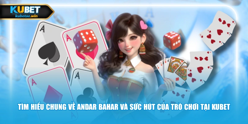 Tìm hiểu chung về Andar Bahar và sức hút của trò chơi tại KUBET