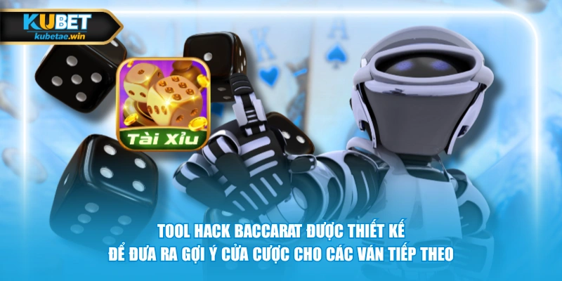 Tool hack baccarat được thiết kế để đưa ra gợi ý cửa cược cho các ván tiếp theo