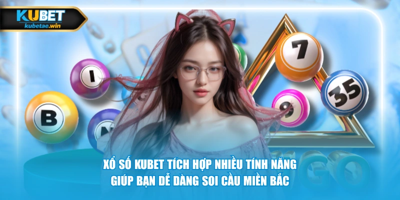 Xổ số KUBET tích hợp nhiều tính năng giúp bạn dễ dàng soi cầu miền Bắc
